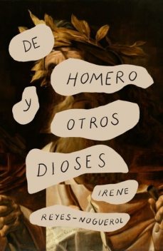 De Homero y otros dioses, Irene Reyes-Noguerol