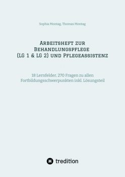 Arbeitsheft zur Behandlungspflege (LG 1 & LG 2) und Pflegeassistenz, Sophia Montag, Thomas Montag