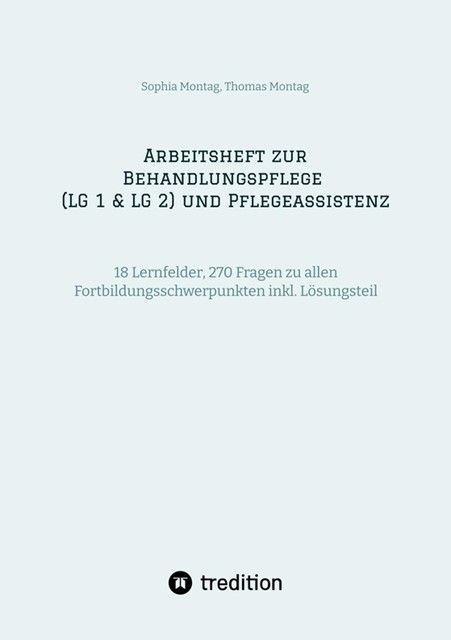 Arbeitsheft zur Behandlungspflege (LG 1 & LG 2) und Pflegeassistenz, Sophia Montag, Thomas Montag