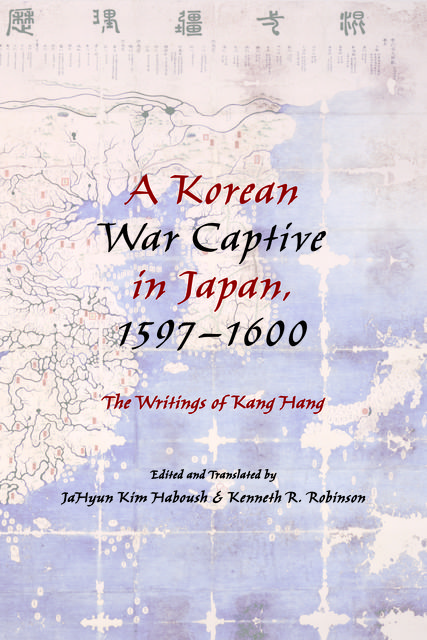 A Korean War Captive in Japan, 1597–1600, Ahyun Kim Haboush, Kenneth R. Robinson