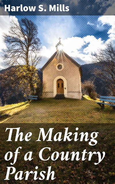 The Making of a Country Parish, Harlow S. Mills