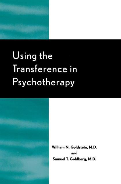 Using the Transference in Psychotherapy, Samuel Goldberg, William N. Goldstein