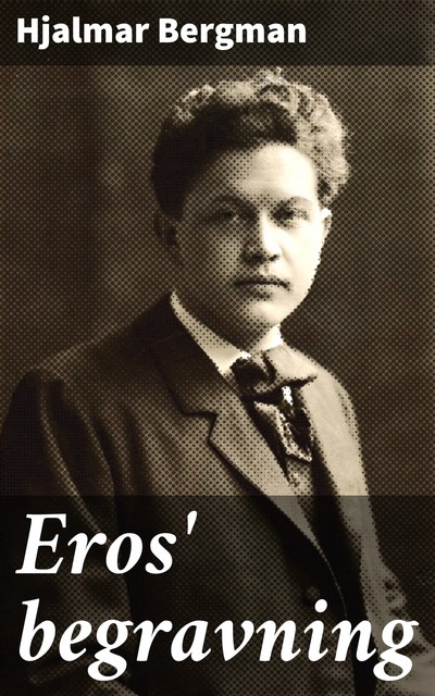 Eros' begravning, Hjalmar Bergman