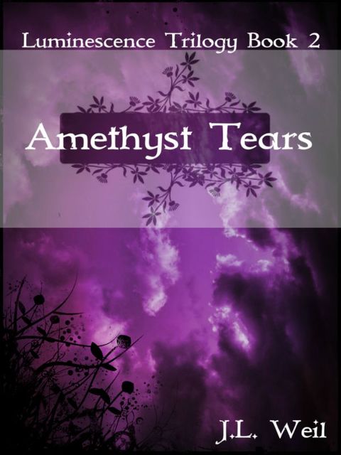 Amethyst Tears (YA Paranormal Romance) (Luminescence Trilogy), J.L., Weil
