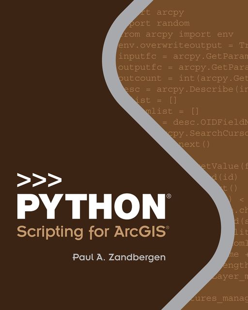 Python Scripting for ArcGIS, Paul A.Zandbergen