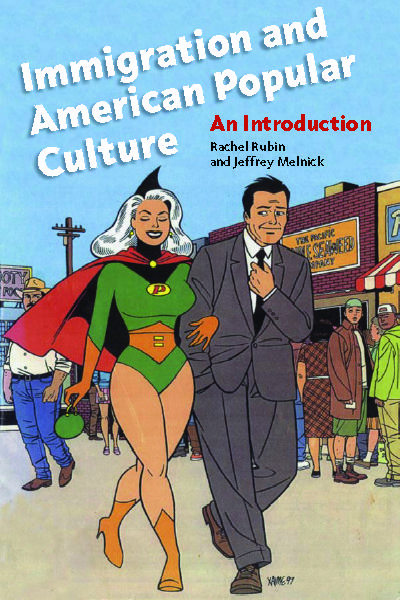 Immigration and American Popular Culture, Rachel Lee, Jeffrey Melnick