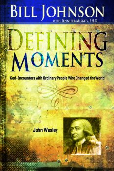 Defining Moments: John Wesley, Bill Johnson