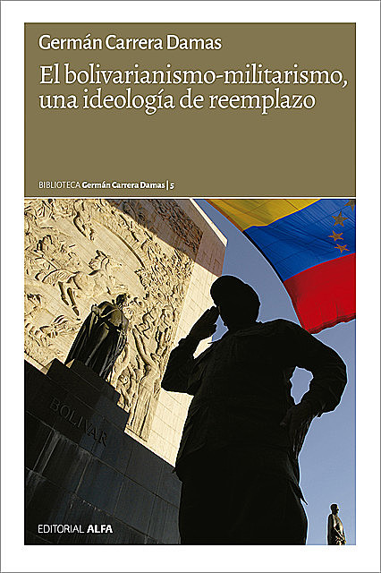 El bolivarianismo-militarismo, una ideología de reemplazo, Germán Carrera Damas