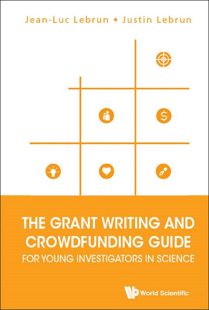 The Grant Writing and Crowdfunding Guide for Young Investigators in Science, Jean-Luc Lebrun, Justin Lebrun