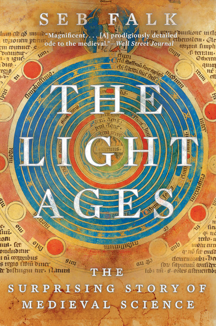 The Light Ages: The Surprising Story of Medieval Science, Seb Falk