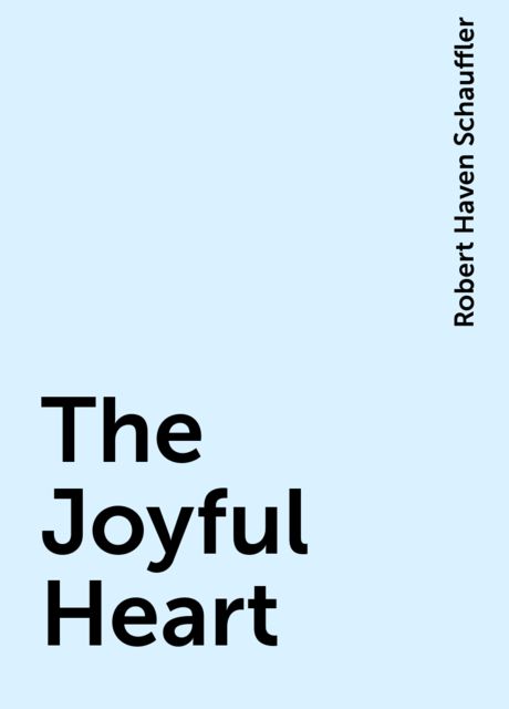 The Joyful Heart, Robert Haven Schauffler