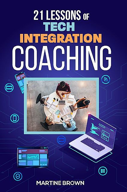 21 Lessons of Tech Integration Coaching, Martine Brown