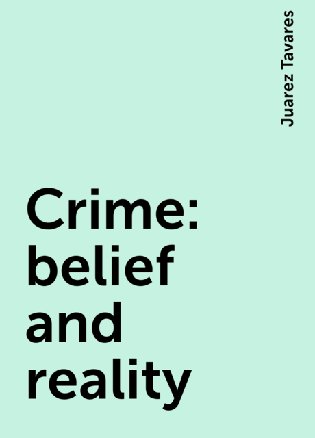 Crime: belief and reality, Juarez Tavares