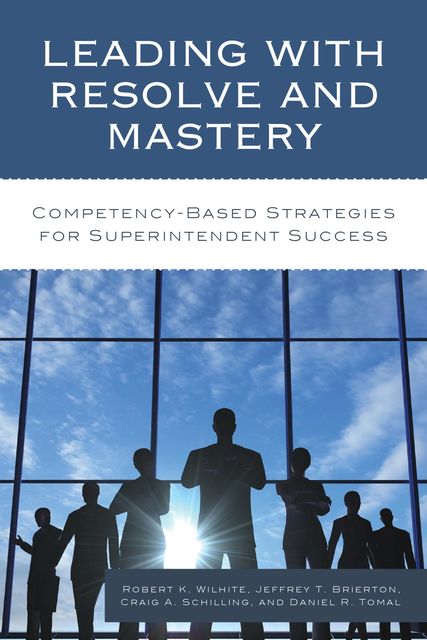 Leading with Resolve and Mastery, Craig A. Schilling, Daniel R. Tomal, Jeffrey Brierton, Robert K. Wilhite