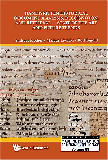 Handwritten Historical Document Analysis, Recognition, and Retrieval — Stateof the Art and Future Trends, Andreas Fischer, Marcus Liwicki, Rolf Ingold