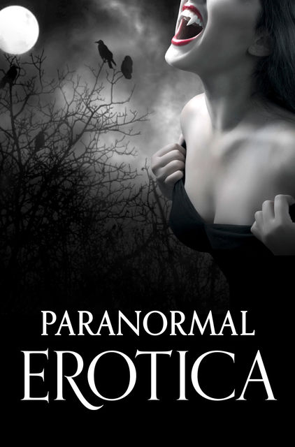 Paranormal Erotica, Giselle Renarde, Kathleen Tudor, Rose de Fer, Chrissie Bentley, Morgan Honeyman, Torrance Sené
