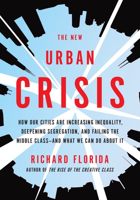 The New Urban Crisis, Richard Florida
