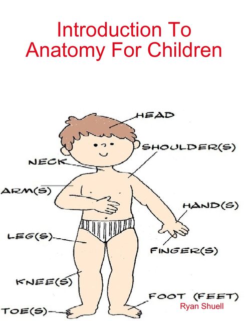 Introduction to Anatomy for Children, Ryan Shuell