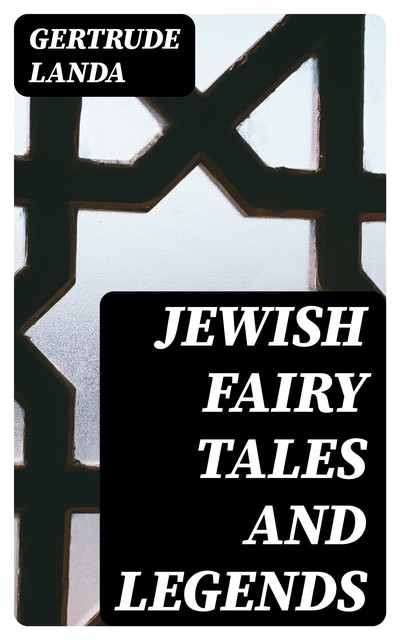 Jewish Fairy Tales and Legends, Gertrude Landa