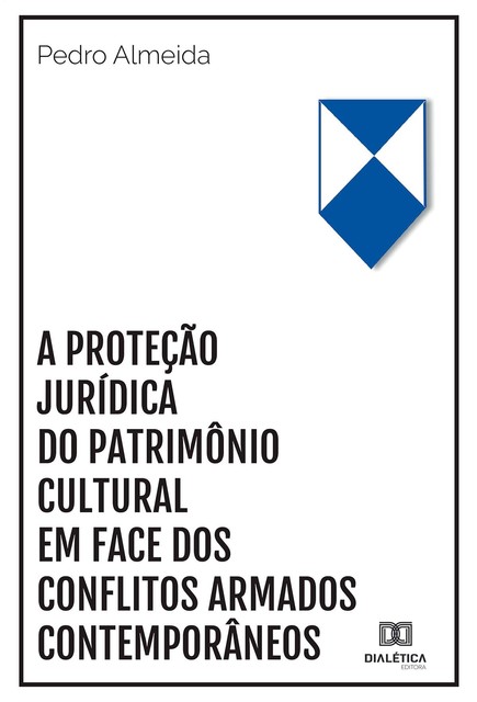 A proteção jurídica do patrimônio cultural em face dos conflitos armados contemporâneos, Pedro Almeida