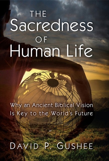 Sacredness of Human Life, David Gushee