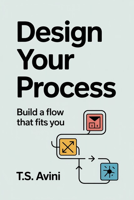 Design Your Process, T. S Avini