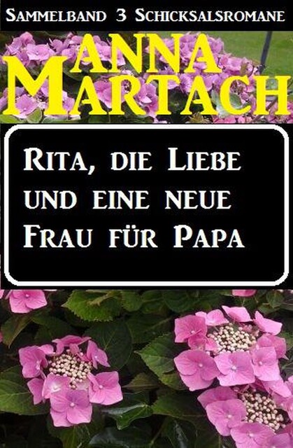 Rita, die Liebe und eine neue Frau für Papa, Anna Martach