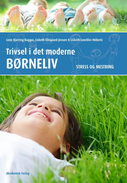 Trivsel i det moderne børneliv. Stress og mestring, Lene Bjerring Bagger, Lisbeth Elmgaard Jensen, Lisbeth Lenchler-Hübertz
