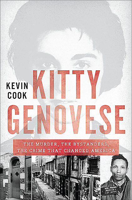 Kitty Genovese: The Murder, the Bystanders, the Crime that Changed America, Kevin Cook