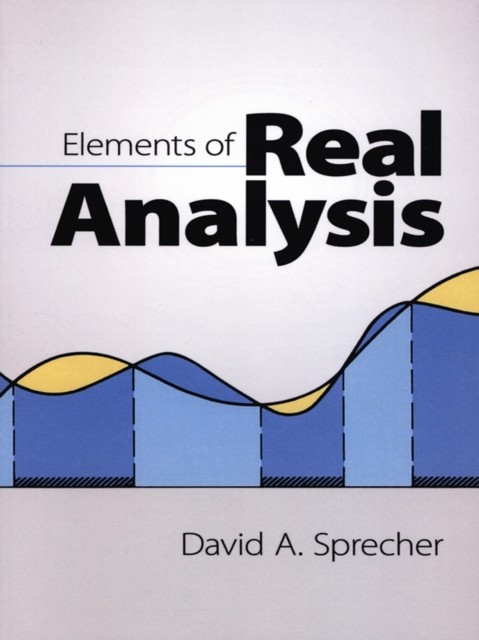 Elements of Real Analysis, David A.Sprecher