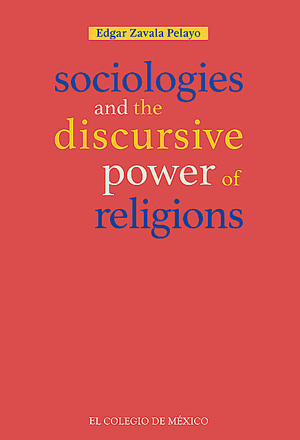 Sociologies and the discursive power of religions, Edgar Zavala Pelayo