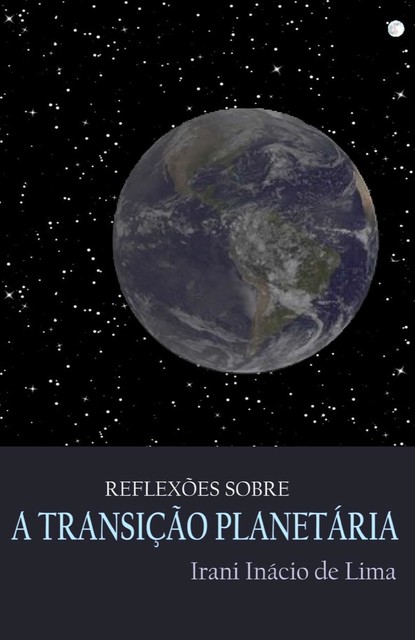 Reflexões sobre a transição planetária, Irani Inácio de Lima