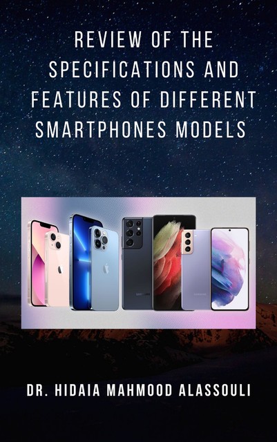 Review of the Specifications and Features of Different Smartphones Models, Hidaia Mahmood Alassouli