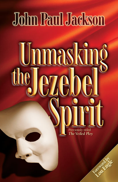 Unmasking the Jezebel Spirit, John Paul Jackson