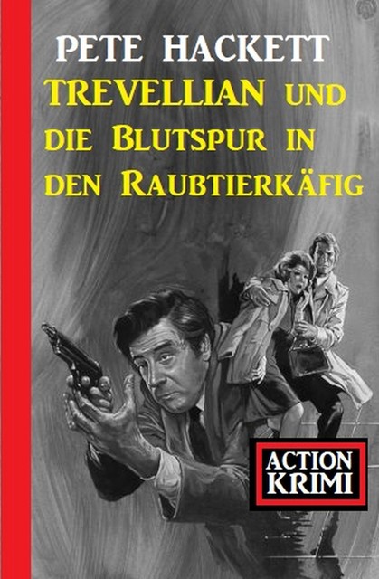 Trevellian und die Blutspur in den Raubtierkäfig: Action Krimi, Pete Hackett