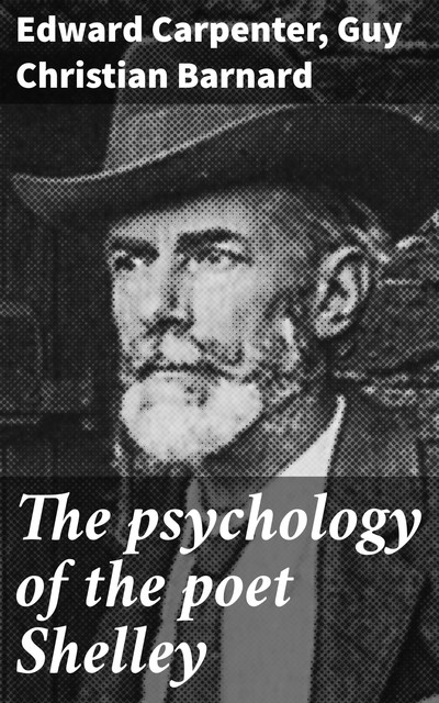 The psychology of the poet Shelley, Edward Carpenter, Guy Christian Barnard
