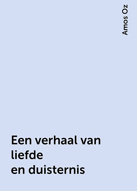 Een verhaal van liefde en duisternis, Amos Oz