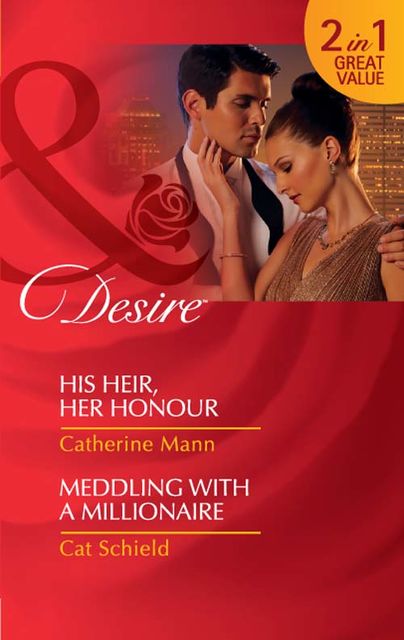 His Heir, Her Honour / Meddling With A Millionaire, Catherine Mann, Cat Schield