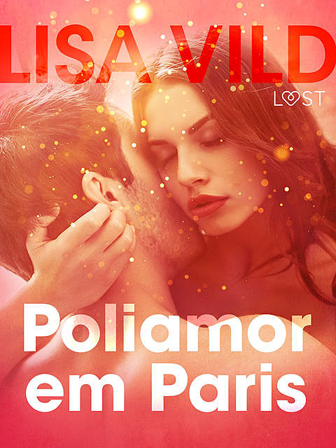 Poliamor em Paris – Conto erótico, Lisa Vild