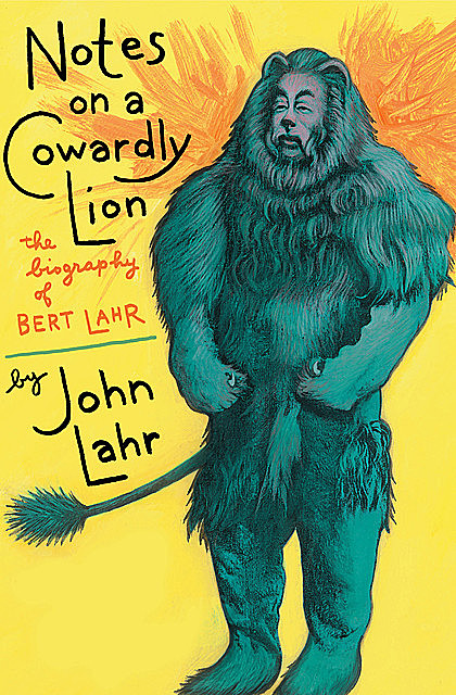 Notes on a Cowardly Lion, John Lahr
