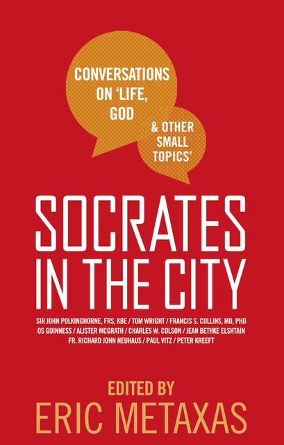 Socrates in the City: Conversations on Life, God and Other Small Topics, Eric Metaxas