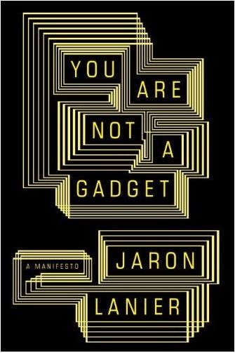 You are not a Gadget: A Manifesto, Jaron Lanier