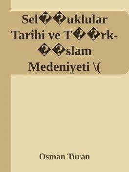 Sel��uklular Tarihi ve T��rk-��slam Medeniyeti \( PDFDrive.com \).epub, Osman Turan