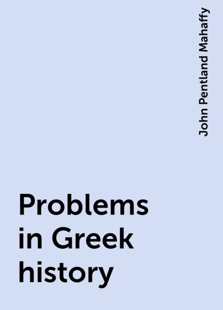 Problems in Greek history, John Pentland Mahaffy