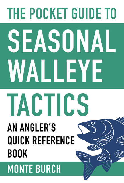 The Pocket Guide to Seasonal Walleye Tactics, Monte Burch