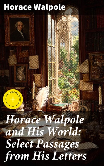 Horace Walpole and His World: Select Passages from His Letters, Horace Walpole