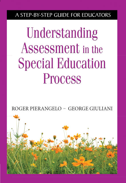 Understanding Assessment in the Special Education Process, Roger Pierangelo, George Giuliani