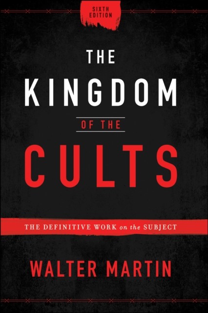 Kingdom of the Cults, Walter Martin