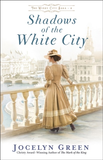 Shadows of the White City (The Windy City Saga Book #2), Jocelyn Green