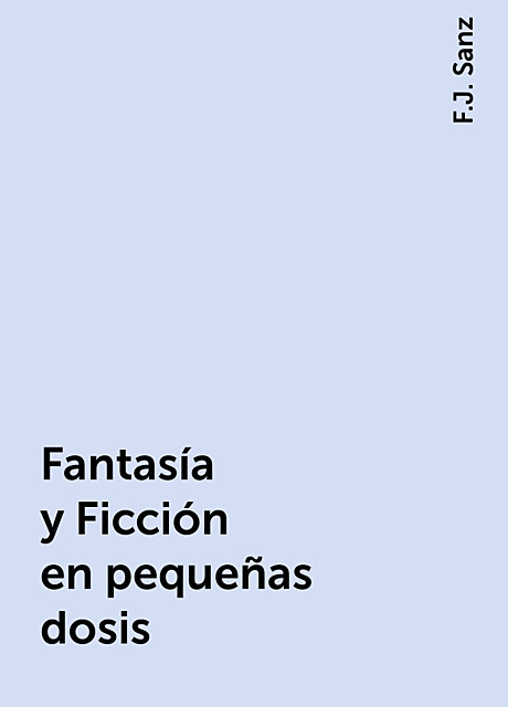 Fantasía y Ficción en pequeñas dosis, F.J. Sanz